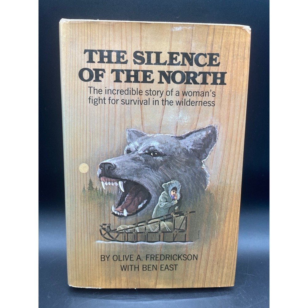 The Silence of the North Olive A Fredrickson Ben East 1972 Hardcover Survival